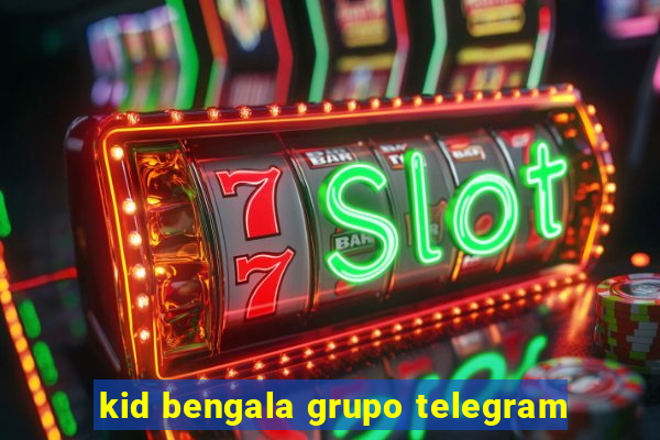 kid bengala grupo telegram